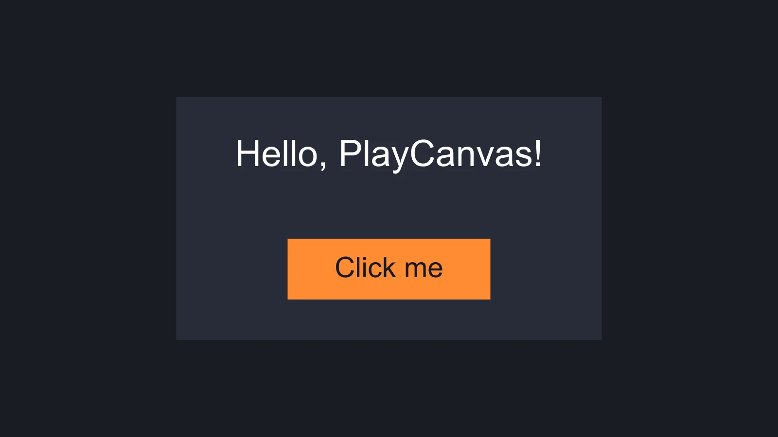 A dark panel in the middle of the screen with the text "Hello, PlayCanvas!" above an orange "Click me" button